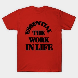 ESSENTIAL THE WORK IN LIFE T-Shirt